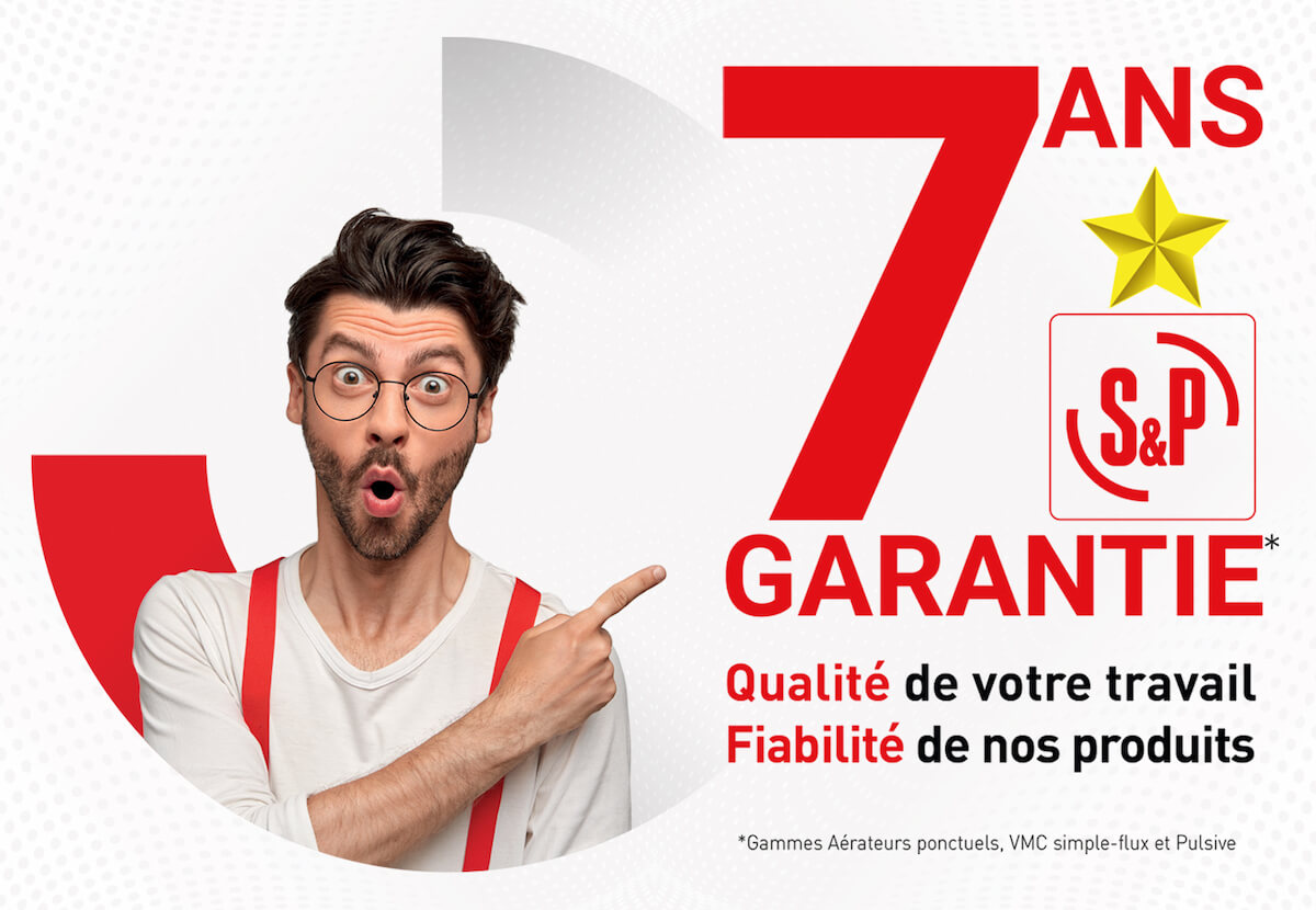 Exclusivité : S&P France lance sa Garantie 7 ans sur tous ses produits bestsellers de ventilation résidentielle !